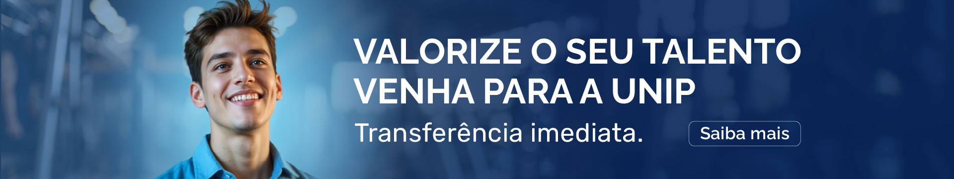 Faça a sua Transferência Imediata para a UNIP! Saiba mais.